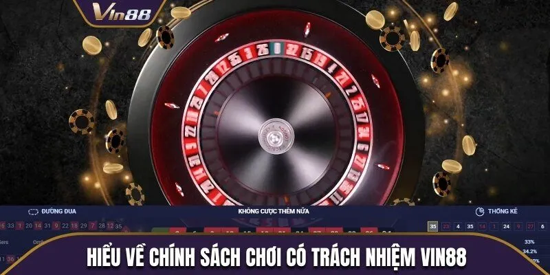 Hiểu thế nào là chơi có trách nhiệm tại Vin88?