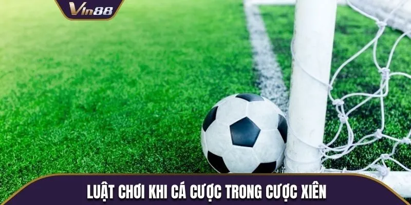 Luật chơi khi cá cược trong cược xiên